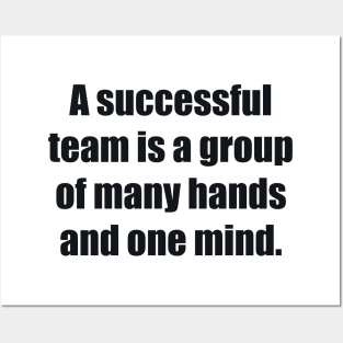 A successful team is a group of many hands and one mind Posters and Art